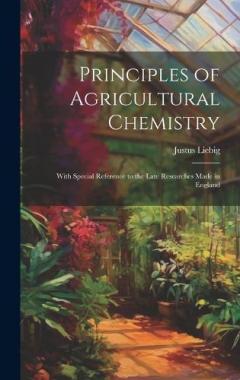 Coperta cărții Principles of Agricultural Chemistry: With Special Reference to the Late Researches Made in England