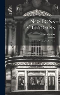 Nos Bons Villageois: Comëdie En Cinq Actes, En Prose