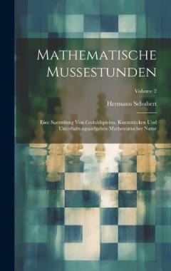 Mathematische Mussestunden: Eine Sammlung Von Geduldspielen, Kunststücken Und Unterhaltungsaufgaben Mathematischer Natur; Volume 2