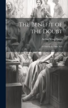 The Benefit of the Doubt: A Comedy in Three Acts