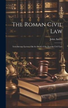 Coperta cărții The Roman Civil Law: Introductory Lecture On the Study of the Roman Civil Law