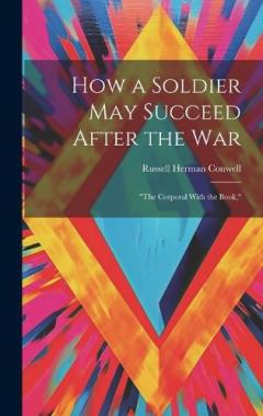 Coperta cărții How a Soldier May Succeed After the War: "The Corporal With the Book,"