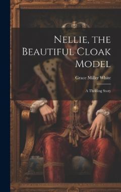 Coperta cărții Nellie, the Beautiful Cloak Model: A Thrilling Story