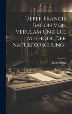 Coperta cărții Ueber Francis Bacon Von Verulam Und Die Methode Der Naturforschung[