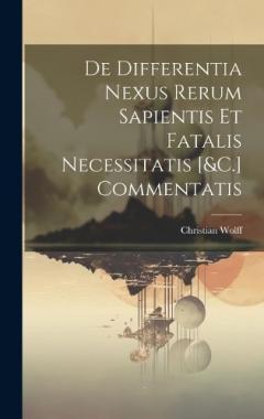 Coperta cărții De Differentia Nexus Rerum Sapientis Et Fatalis Necessitatis [&C.] Commentatis