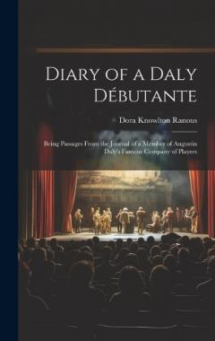 Coperta cărții Diary of a Daly Débutante: Being Passages From the Journal of a Member of Augustin Daly's Famous Company of Players