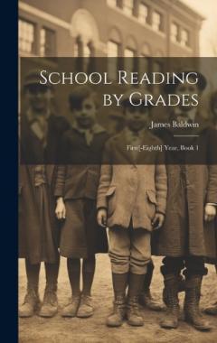 School Reading by Grades: First[-Eighth] Year, Book 1