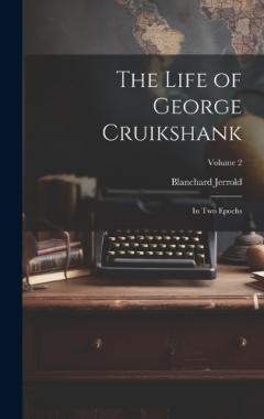 Coperta cărții The Life of George Cruikshank: In Two Epochs; Volume 2