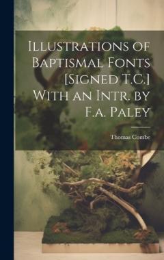 Coperta cărții Illustrations of Baptismal Fonts [Signed T.C.] With an Intr. by F.a. Paley