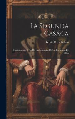 La Segunda Casaca: Continuación Y Fin De Las Memorias De Un Cortesano De 1815