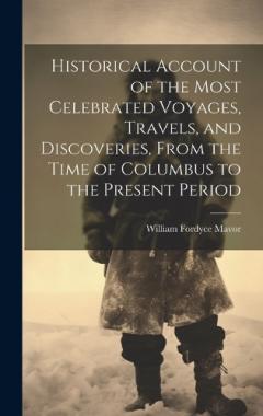 Coperta cărții Historical Account of the Most Celebrated Voyages, Travels, and Discoveries, From the Time of Columbus to the Present Period