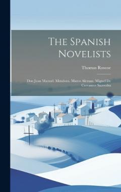 Coperta cărții The Spanish Novelists: Don Juan Manuel. Mendoza. Mateo Aleman. Miguel De Cervantes Saavedra