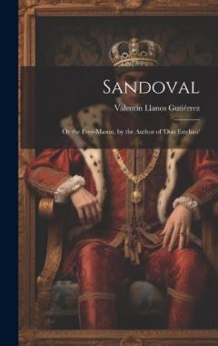 Sandoval: Or the Free-Mason, by the Author of 'don Esteban'
