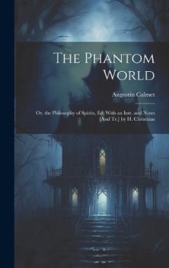 Coperta cărții The Phantom World; Or, the Philosophy of Spirits, Ed. With an Intr. and Notes [And Tr.] by H. Christmas
