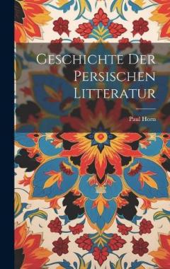 Geschichte Der Persischen Litteratur