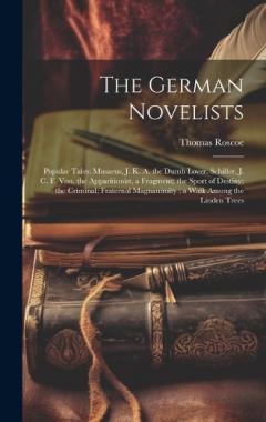 Coperta cărții The German Novelists: Popular Tales: Musaeus, J. K. A. the Dumb Lover. Schiller, J. C. F. Von. the Apparitionist, a Fragment; the Sport of Destiny; the Criminal; Fraternal Magnanimity; a Walk Among the Linden Trees