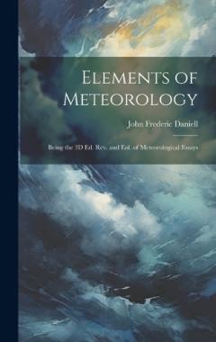 Elements of Meteorology: Being the 3D Ed. Rev. and Enl. of Meteorological Essays