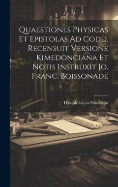 Coperta cărții Quaestiones Physicas Et Epistolas Ad Codd. Recensuit Versione Kimedonciana Et Notis Instruxit Jo. Franc. Boissonade