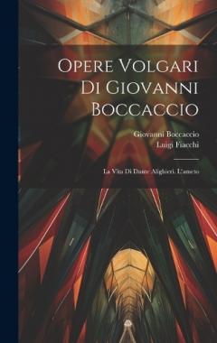 Opere Volgari Di Giovanni Boccaccio: La Vita Di Dante Alighieri. L'ameto