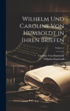 Coperta cărții Wilhelm Und Caroline Von Humboldt in Ihren Briefen; Volume 2