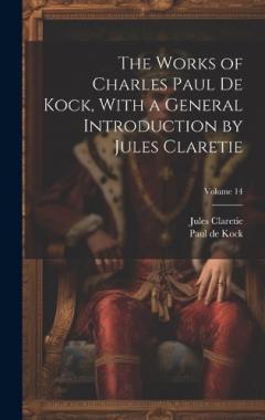 Coperta cărții The Works of Charles Paul De Kock, With a General Introduction by Jules Claretie; Volume 14
