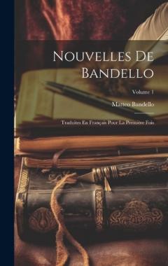 Coperta cărții Nouvelles De Bandello: Traduites En Français Pour La Première Fois; Volume 1
