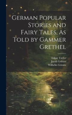 Coperta cărții German Popular Stories and Fairy Tales, As Told by Gammer Grethel