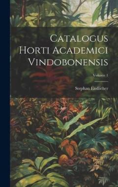 Coperta cărții Catalogus Horti Academici Vindobonensis; Volume 1