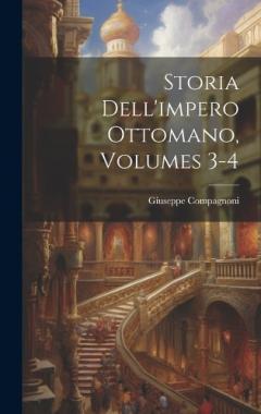 Coperta cărții Storia Dell'impero Ottomano, Volumes 3-4