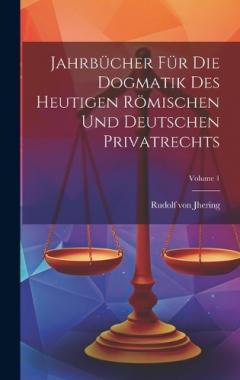 Jahrbücher Für Die Dogmatik Des Heutigen Römischen Und Deutschen Privatrechts; Volume 1