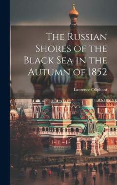 Coperta cărții The Russian Shores of the Black Sea in the Autumn of 1852