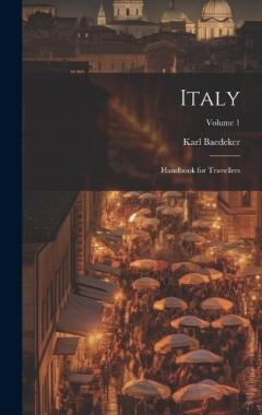 Italy: Handbook for Travellers; Volume 1
