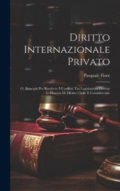 Coperta cărții Diritto Internazionale Privato: O, Principii Per Risolvere I Conflitti Tra Legislazioni Diverse in Materia Di Diritto Civile E Commerciale