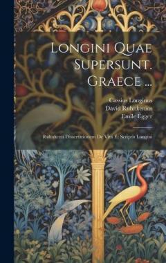 Coperta cărții Longini Quae Supersunt. Graece ...: Ruhnkenii Dissertationem De Vita Et Scriptis Longini