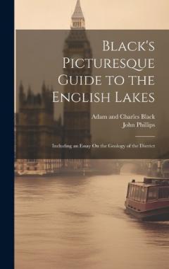 Coperta cărții Black's Picturesque Guide to the English Lakes: Including an Essay On the Geology of the District
