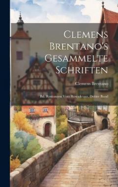 Clemens Brentano's Gesammelte Schriften: Bd. Romanzen Vom Rosenkranz, Dritter Band