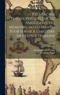 Coperta cărții Recherches Philosophiques Sur Les Américains, Ou, Mémoires Intéressantes Pour Servir À L'histoire De L'espece Humaine; Volume 2