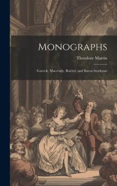 Coperta cărții Monographs: Garrick, Macready, Rachel, and Baron Stockmar