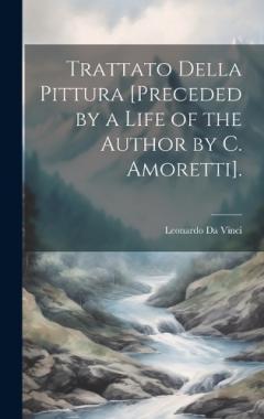 Coperta cărții Trattato Della Pittura [Preceded by a Life of the Author by C. Amoretti].