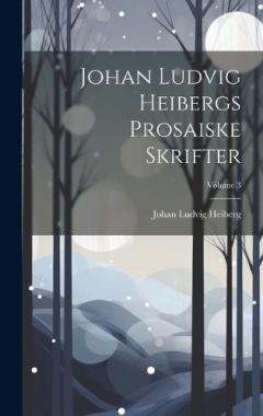 Coperta cărții Johan Ludvig Heibergs Prosaiske Skrifter; Volume 3