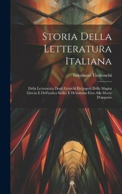 Storia Della Letteratura Italiana: Della Letteratura Degli Etruschi De'popoli Della Magna Grecia E Dell'antica Sicilia E De'romam Fino Alla Morte D'augusto