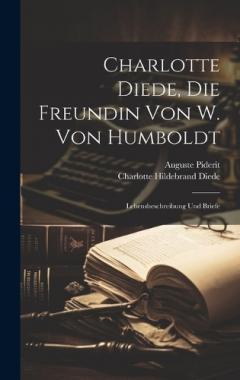 Charlotte Diede, Die Freundin Von W. Von Humboldt: Lebensbeschreibung Und Briefe