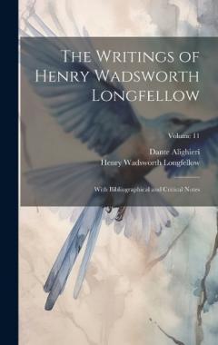 The Writings of Henry Wadsworth Longfellow: With Bibliographical and Critical Notes; Volume 11
