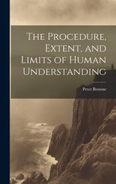 Coperta cărții The Procedure, Extent, and Limits of Human Understanding