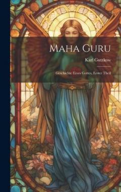 Coperta cărții Maha Guru: Geschichte Eines Gottes, Erster Theil