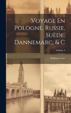 Coperta cărții Voyage En Pologne, Russie, Suède, Dannemarc, & C; Volume 4