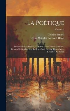 La Poétique: Précédée D'une Préface, Et Suivie D'un Examen Critique; Extraits De Schiller, Goethe, Jean-Paul, Etc. Sur Divers Sujets Relatifs À La Poésie; Volume 2