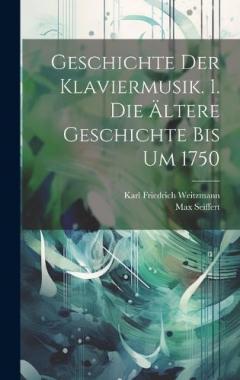 Coperta cărții Geschichte Der Klaviermusik. 1. Die Ältere Geschichte Bis Um 1750