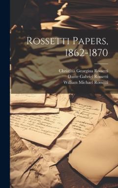 Coperta cărții Rossetti Papers, 1862-1870