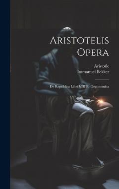 Aristotelis Opera: De Republica Libri VIII Et Oeconomica